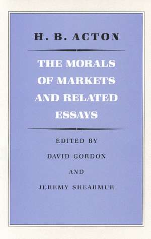 MORALS OF MARKETS AND RELATED ESSAYS, THE de H B ACTON