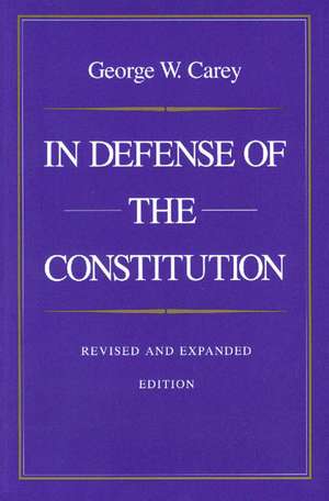 IN DEFENSE OF THE CONSTITUTION de George W. Carey