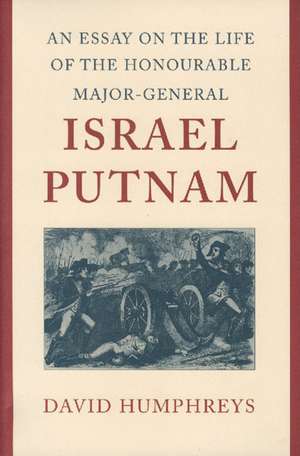 ESSAY ON THE LIFE OF THE HONOURABLE MAJOR-GENERAL ISRAEL PUTNAM, AN de DAVID HUMPHREYS