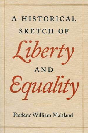 HISTORICAL SKETCH OF LIBERTY AND EQUALITY, A de FREDERIC WILLIAM MAITLAND