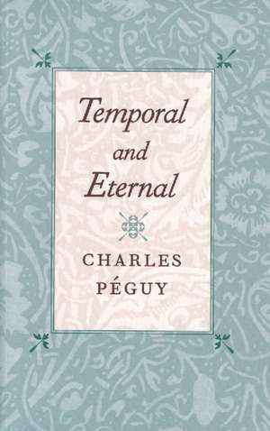 TEMPORAL AND ETERNAL de CHARLES PEGUY