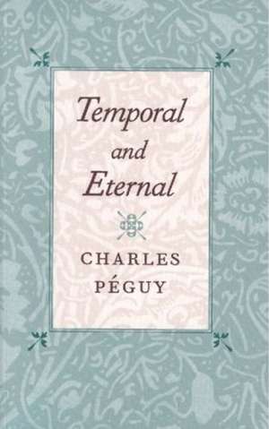 Temporal & Eternal de Charles Peguy