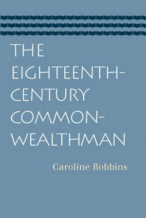 EIGHTEENTH-CENTURY COMMONWEALTHMAN, THE de CAROLINE ROBBINS