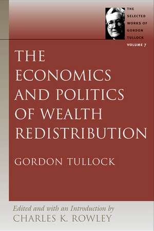 ECONOMICS AND POLITICS OF WEALTH REDISTRIBUTION de GORDON TULLOCK