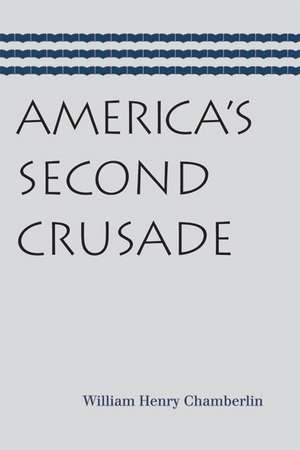 AMERICA'S SECOND CRUSADE de William Henry Chamberlin