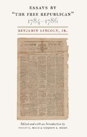 Essays by "The Free Republican," 1784-1786 de Benjamin Lincoln Jr