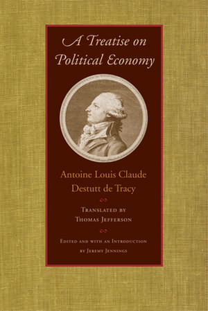 A Treatise on Political Economy: Or, the Right Constitution of a Commonwealth de Antoine Louis Claude Destutt De Tracy