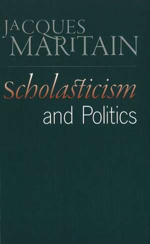 Scholasticism & Politics de Jacques Maritain