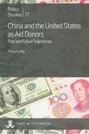 China and the United States as Aid Donors: Past and Future Trajectories de Patrick Kilby