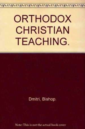 Orthodox Christian Teaching:An Intr de Bishop