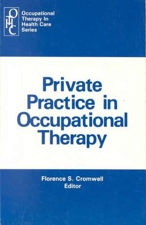 Private Practice in Occupational Therapy de Florence S. Cromwell