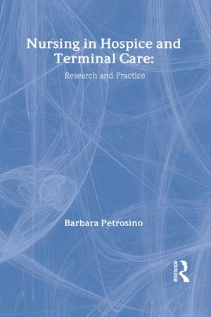 Nursing in Hospice and Terminal Care: Research and Practice de Barbara Petrosino