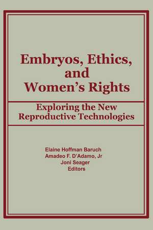 Embryos, Ethics, and Women's Rights: Exploring the New Reproductive Technologies de Elaine Baruch