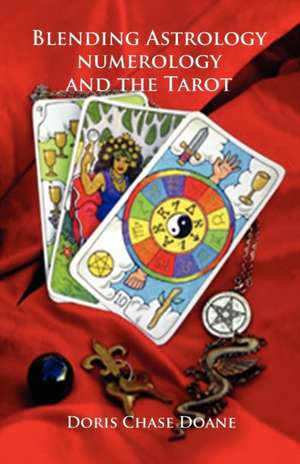 Blending Astrology, Numerology and the Tarot de Doris Chase Doane