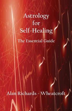 Astrology for Self-Healing de Alan Richards-Wheatcroft