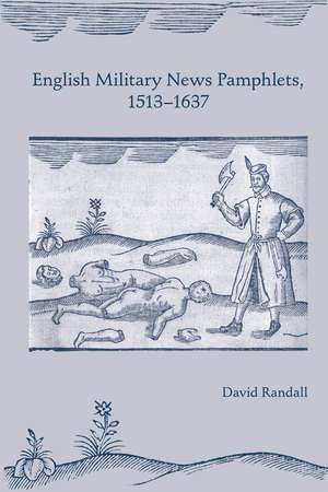 English Military News Pamphlets, 1513–1637 de David Randall