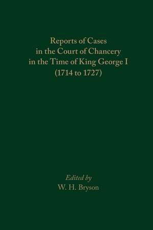 Reports of Cases in the Court of Chancery in the Time of King George I (1714 to 1727) de W. H. Bryson