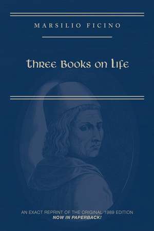 Marsilio Ficino, Three Books on Life: A Critical Edition and Translation de Carol V. Kaske