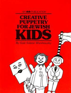 Creative Puppetry for Jewish Kids de Gale Solotar Warshawsky