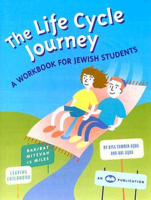 The Life Cycle Journey: A Workbook for Jewish Students de Risa Towbin Aqua