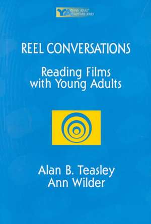 Reel Conversations: Reading Films with Young Adults de Alan B. Teasley