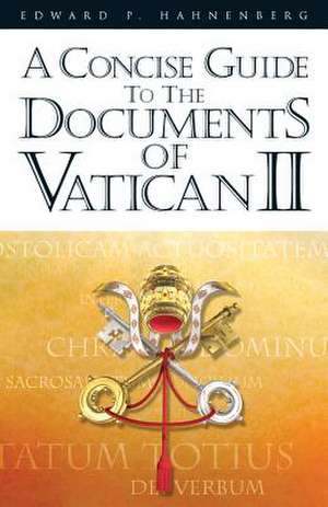 A Concise Guide to the Documents of Vatican II de Edward P. Hahnenberg