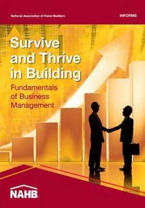 Survive and Thrive in Building: Fundamentals of Business Management de National Association of Home Builders