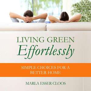 Living Green Effortlessly de Cloos, Marla Esser