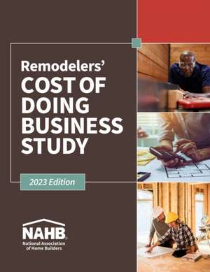 Remodelers Cost of Doing Business Study, 2023 Edition de Nahb Remodelers