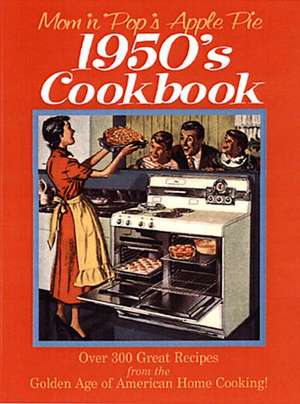 Mom 'n' Pop's Apple Pie 1950S Cookbook: Over 300 Great Recipes from the Golden Age of American Home Cooking de Barbara Stuart Peterson