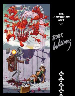 The Lowbrow Art of Robert Williams (2nd Edition, New Edition) de Robert Williams