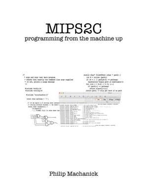 Mips2c: Programming from the Machine Up de Philip Machanick