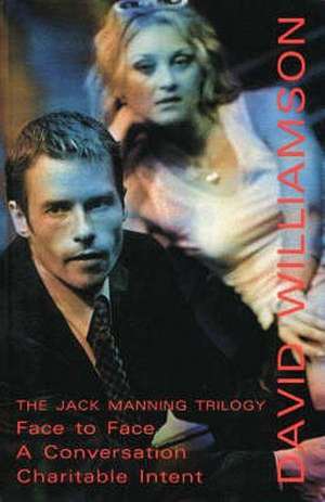 Jack Manning Trilogy: A Conversation / Face to Face / Charitable Intent de David Williamson