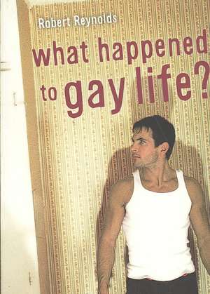 What Happened to Gay Life? de Robert Reynolds