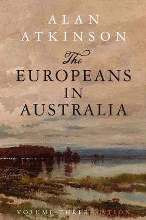 The Europeans in Australia: Nation de Alan Atkinson