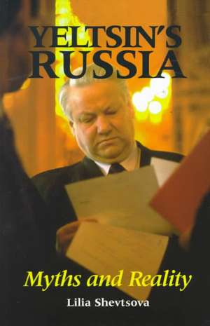 Yeltsin's Russia: Myths and Reality de Lilia Shevtsova