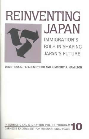 Reinventing Japan: Immigration's Role in Shaping Japan's Future de Demetrios G. Papademetriou