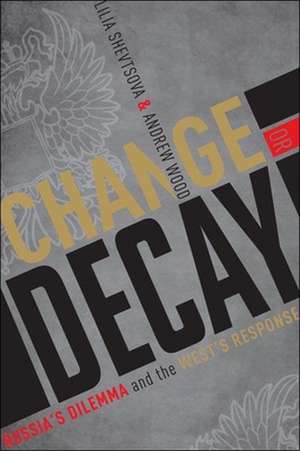 Change or Decay: Russia's Dilemma and the West's Response de Lilia Shevtsova