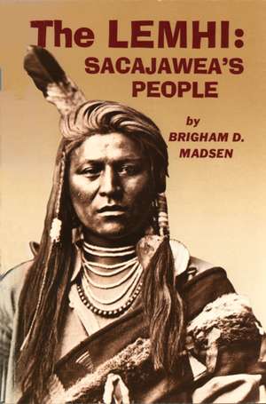 The Lemhi: Sacajawea's People de Brigham D. Madsen