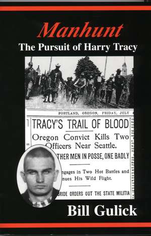 Manhunt: The Pursuit of Harry Tracy de Bill Gulick