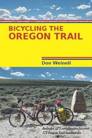 Bicycling the Oregon Trail de Don Weinell