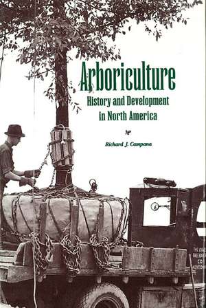 Arboriculture: History and Development in North America de Richard J. Campana