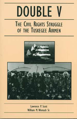 Double V: The Civil Rights Struggle of the Tuskegee Airmen de Lawrence P. Scott