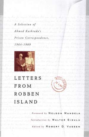 Letters from Robben Island: A Selection of Ahmed Kathrada's Prison Correspondence, 1964-1989 de Robert D. Vassen