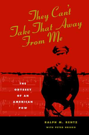 They Can't Take That Away From Me: The Odyssey of an American POW de Ralph M. Rentz