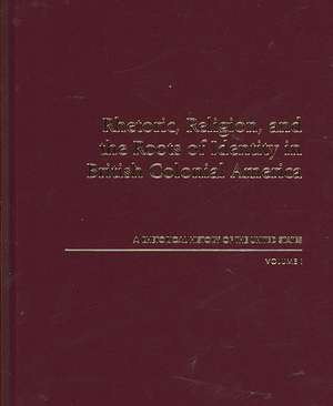 Rhetoric, Religion, and the Roots of Identity in British Colonial America: A Rhetorical History of the United States, Volume I de James Andrews