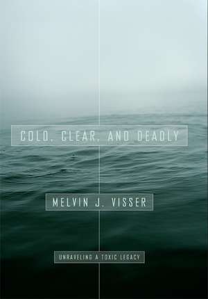 Cold, Clear, and Deadly: Unraveling a Toxic Legacy de Melvin Visser