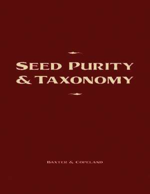 Seed Purity and Taxonomy: Application of Purity Testing Techniques to Specific Taxonomical Groups of Seeds de Doris Baxter