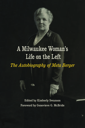 A Milwaukee Woman's Life on the Left: The Autobiography of Meta Berger de Meta Berger