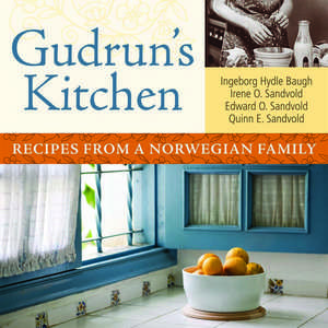 Gudrun’s Kitchen: Recipes from a Norwegian Family de Irene O. Sandvold